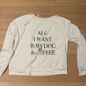 Long sleeve sweater “ All I want is my dog and coffee” cute